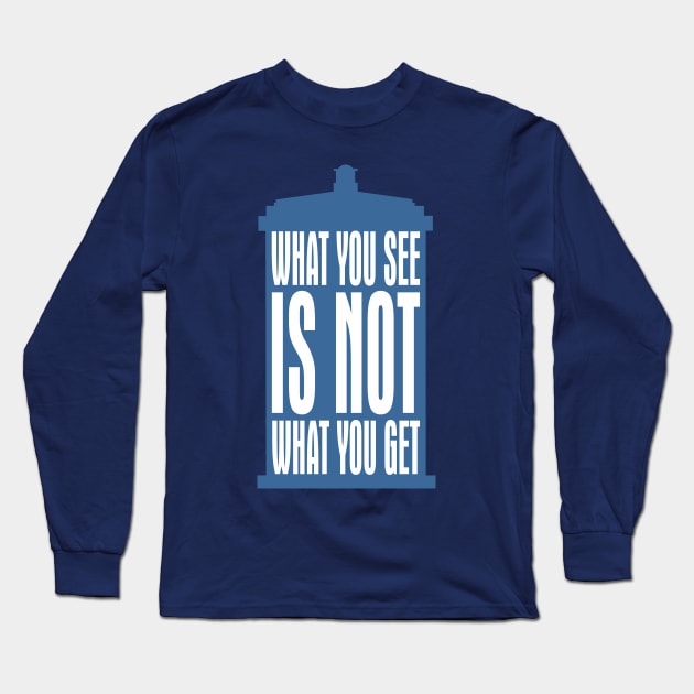 Tardis Slogan - What You See Is NOT What You Get 2 Long Sleeve T-Shirt by EDDArt